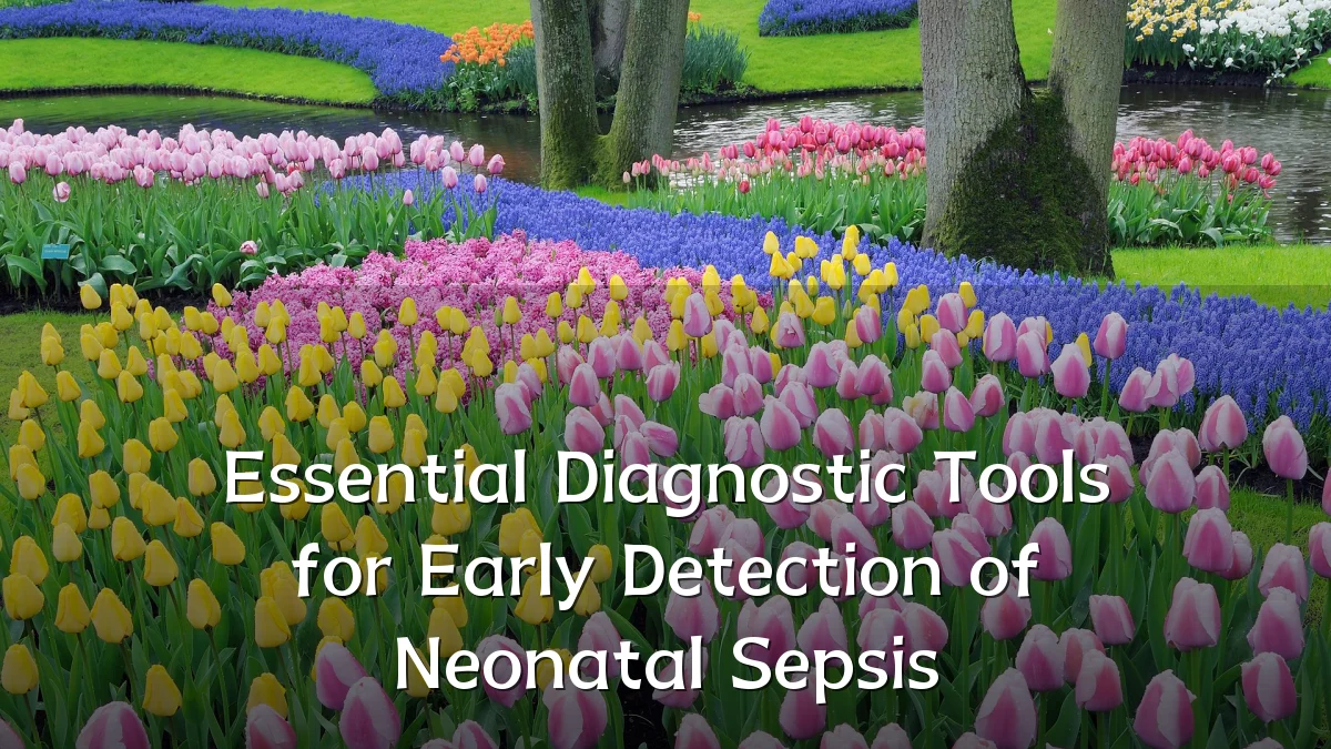 Essential Diagnostic Tools for Early Detection of Neonatal Sepsis