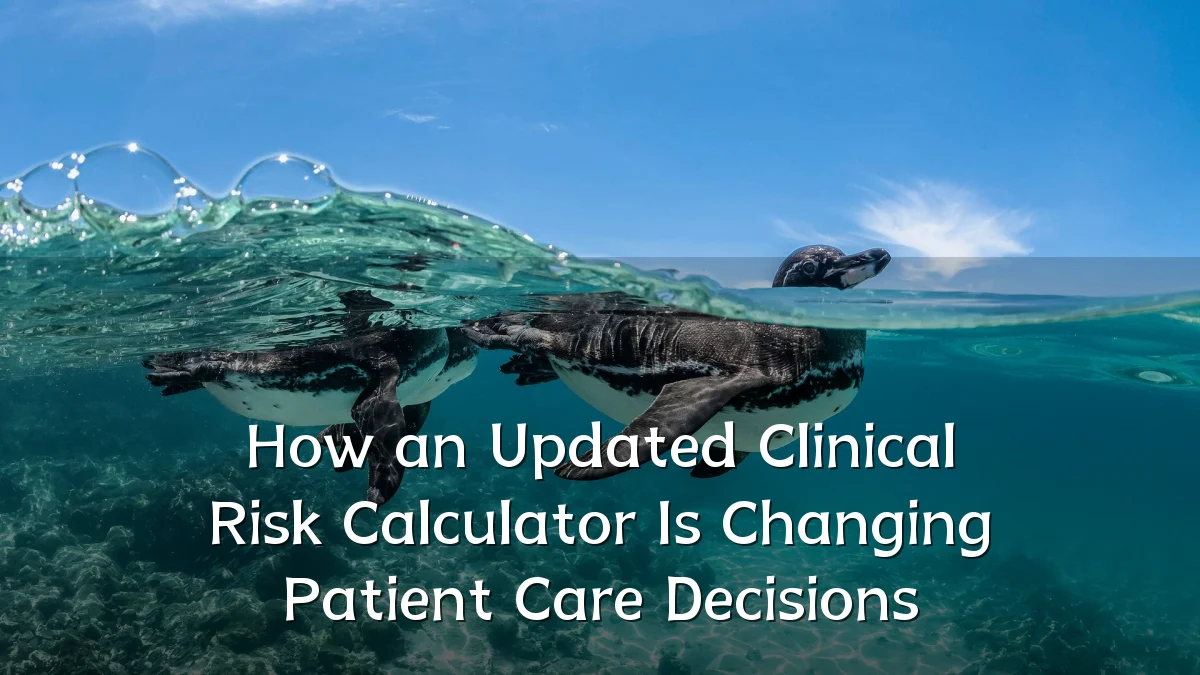 How an Updated Clinical Risk Calculator Is Changing Patient Care Decisions