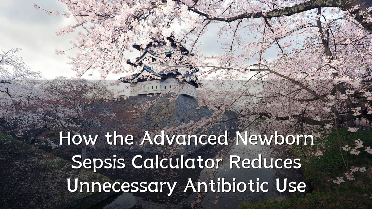 How the Advanced Newborn Sepsis Calculator Reduces Unnecessary Antibiotic Use