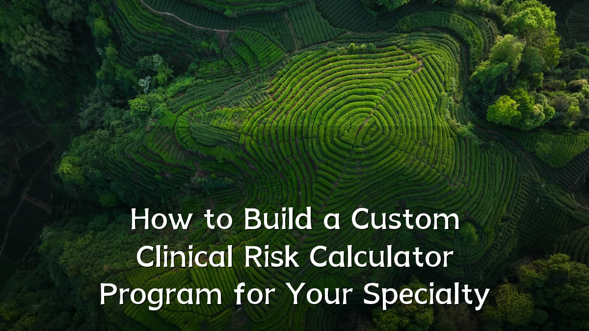 How to Build a Custom Clinical Risk Calculator Program for Your Specialty