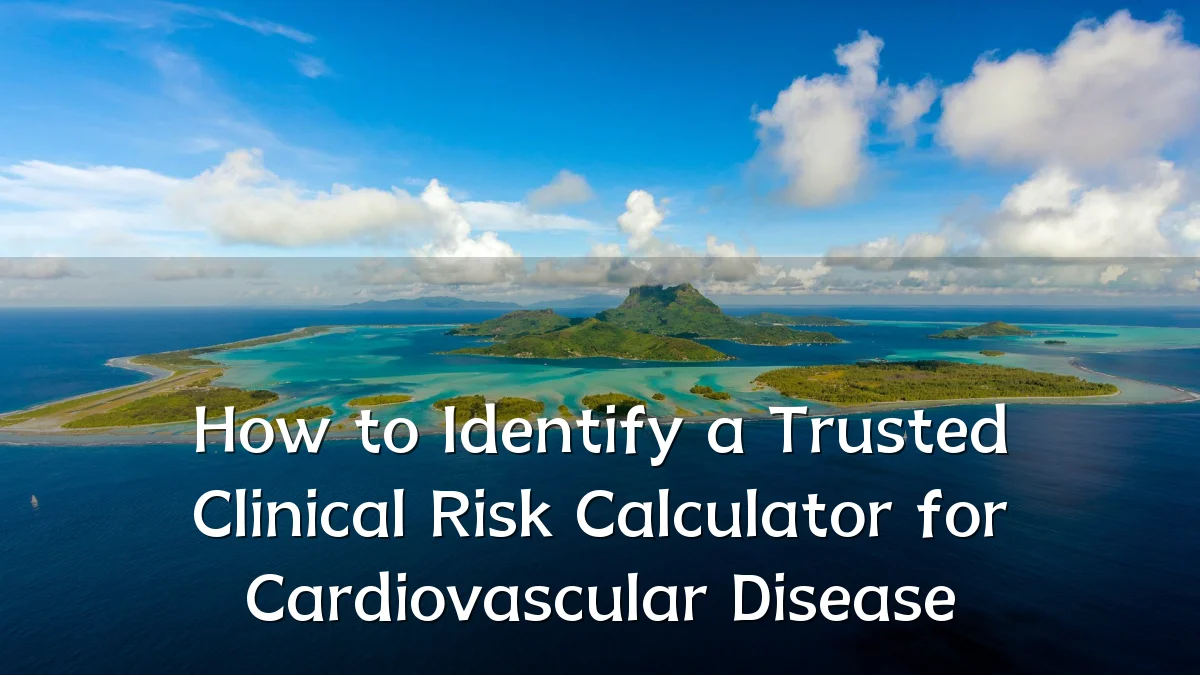 How to Identify a Trusted Clinical Risk Calculator for Cardiovascular Disease