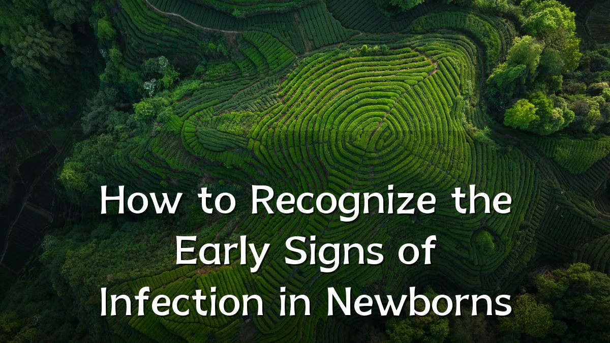 How to Recognize the Early Signs of Infection in Newborns