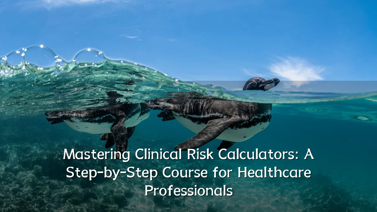 Mastering Clinical Risk Calculators: A Step-by-Step Course for Healthcare Professionals