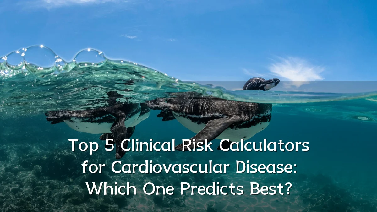 Top 5 Clinical Risk Calculators for Cardiovascular Disease: Which One Predicts Best?