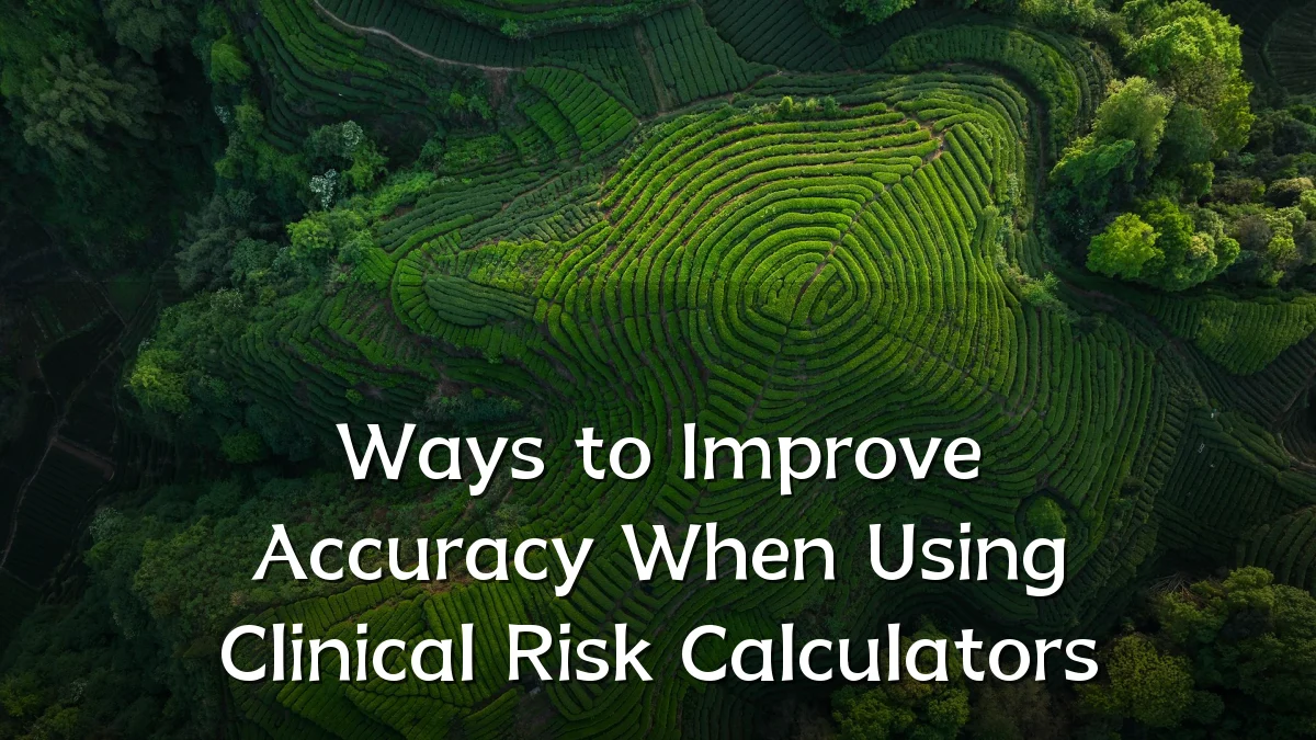 Ways to Improve Accuracy When Using Clinical Risk Calculators