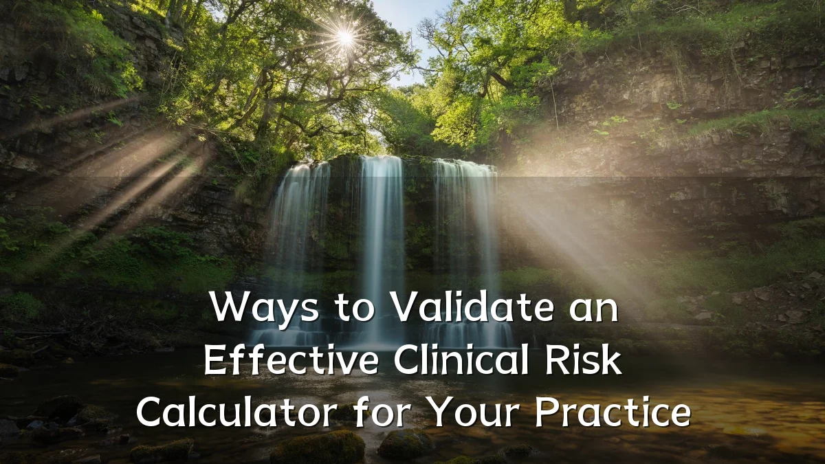 Ways to Validate an Effective Clinical Risk Calculator for Your Practice