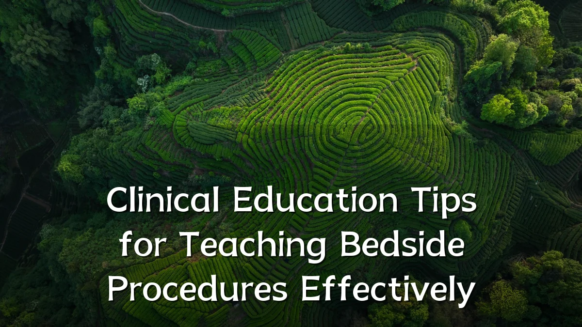 Clinical Education Tips for Teaching Bedside Procedures Effectively