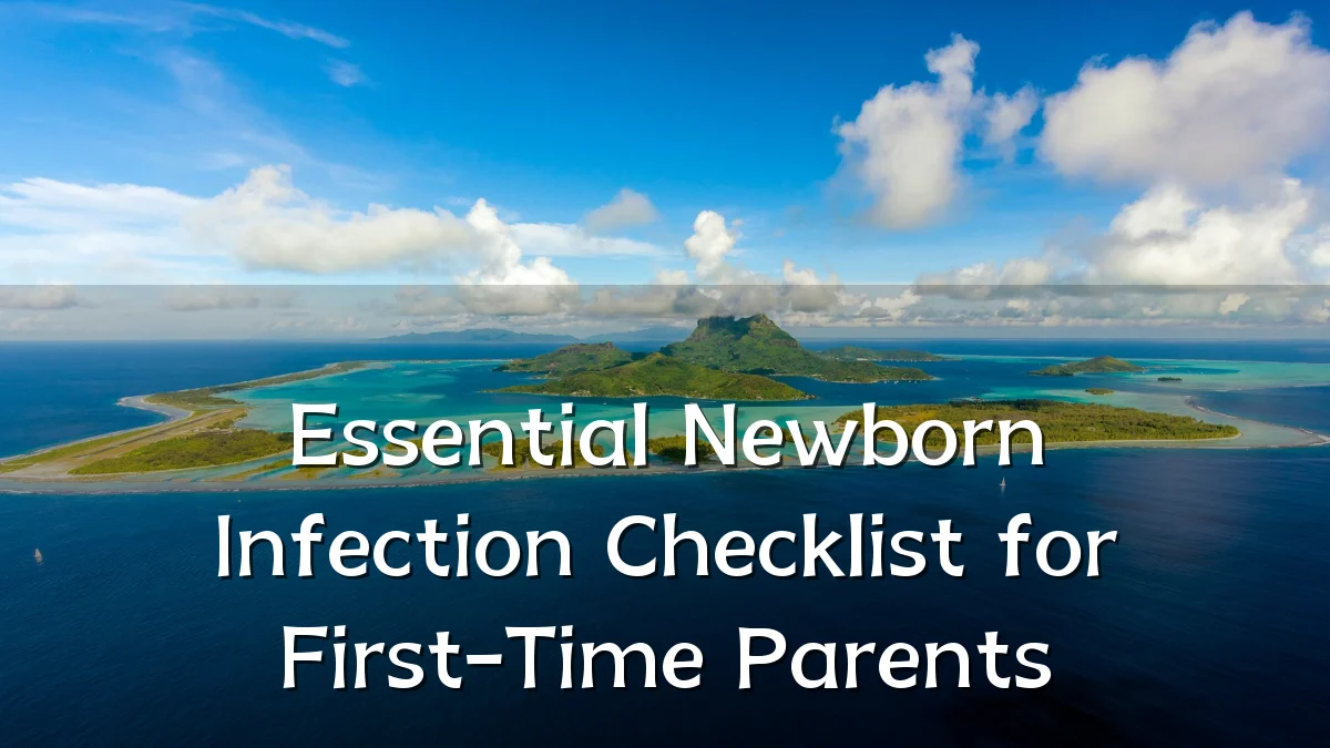 Essential Newborn Infection Checklist for First-Time Parents