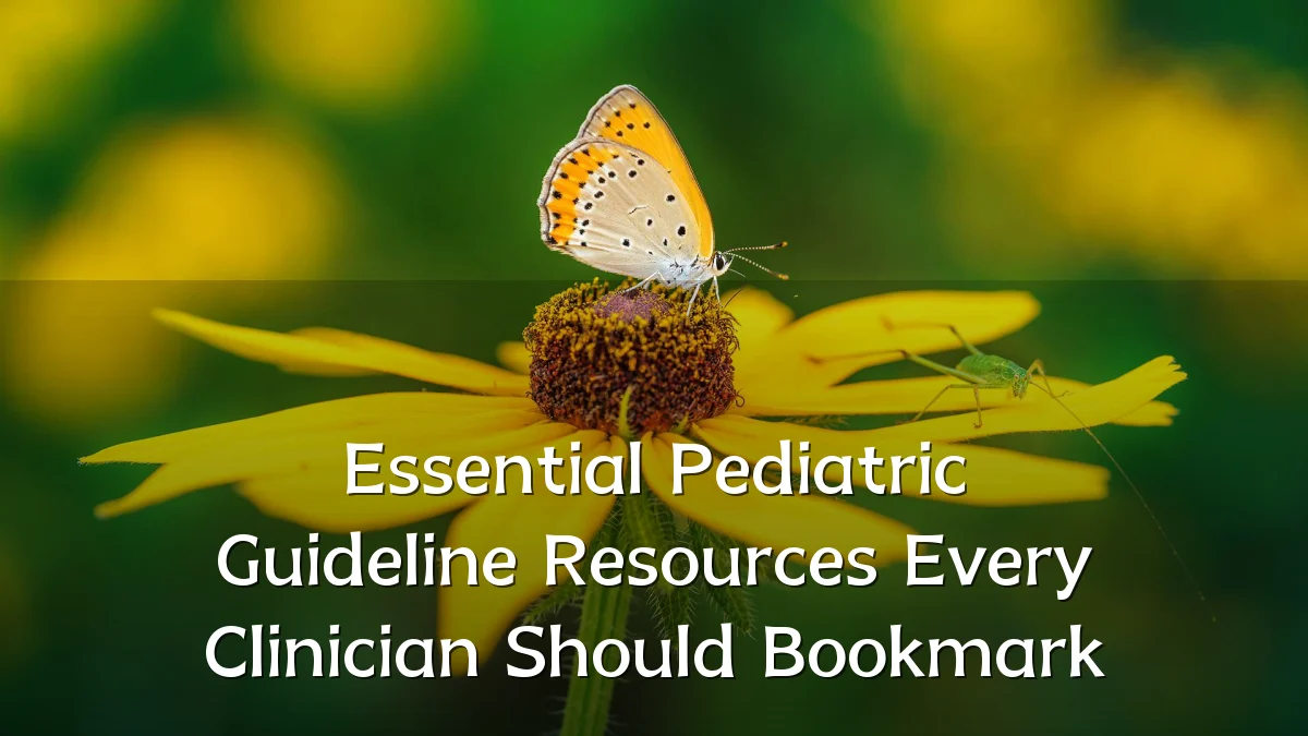 Essential Pediatric Guideline Resources Every Clinician Should Bookmark