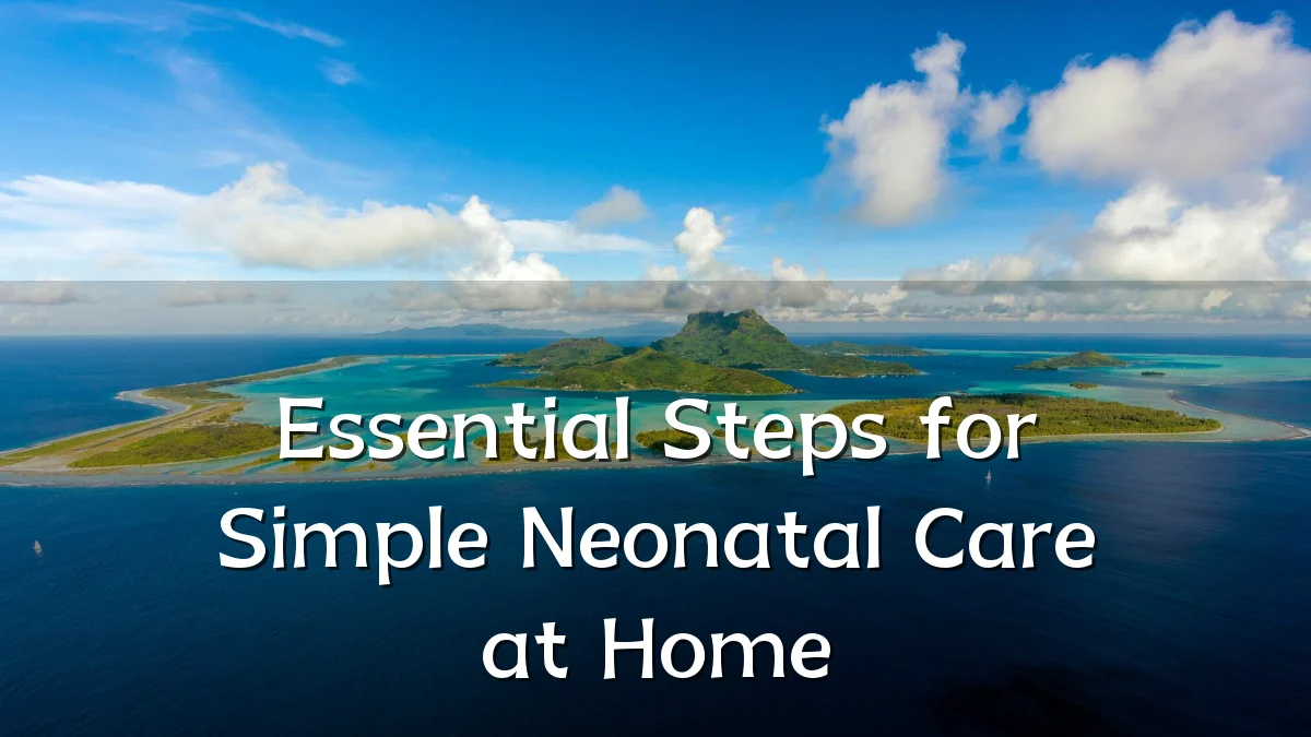 Essential Steps for Simple Neonatal Care at Home