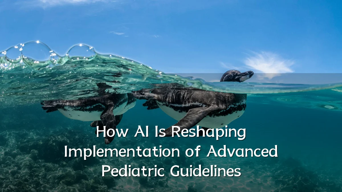 How AI Is Reshaping Implementation of Advanced Pediatric Guidelines