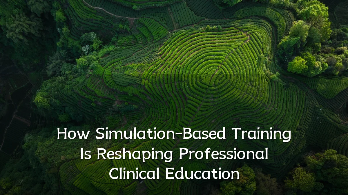 How Simulation-Based Training Is Reshaping Professional Clinical Education