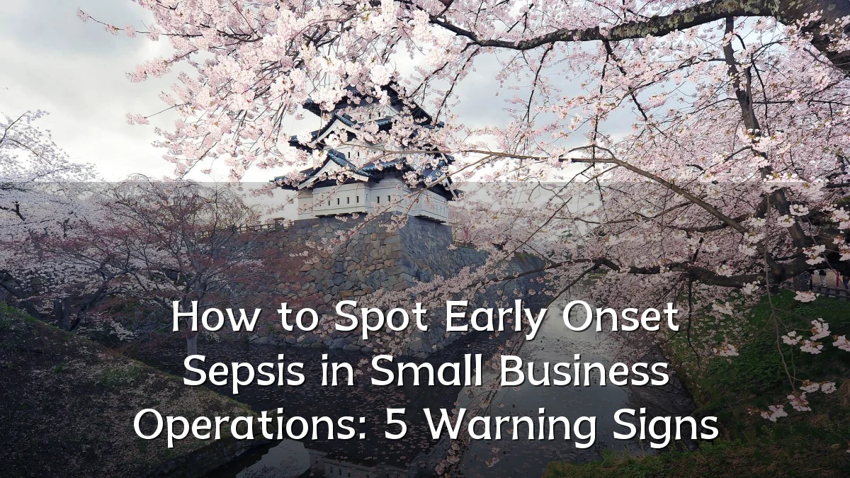 How to Spot Early Onset Sepsis in Small Business Operations: 5 Warning Signs