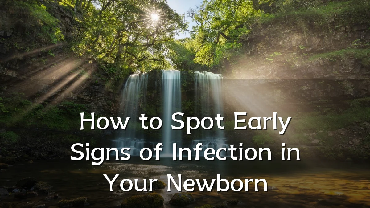 How to Spot Early Signs of Infection in Your Newborn