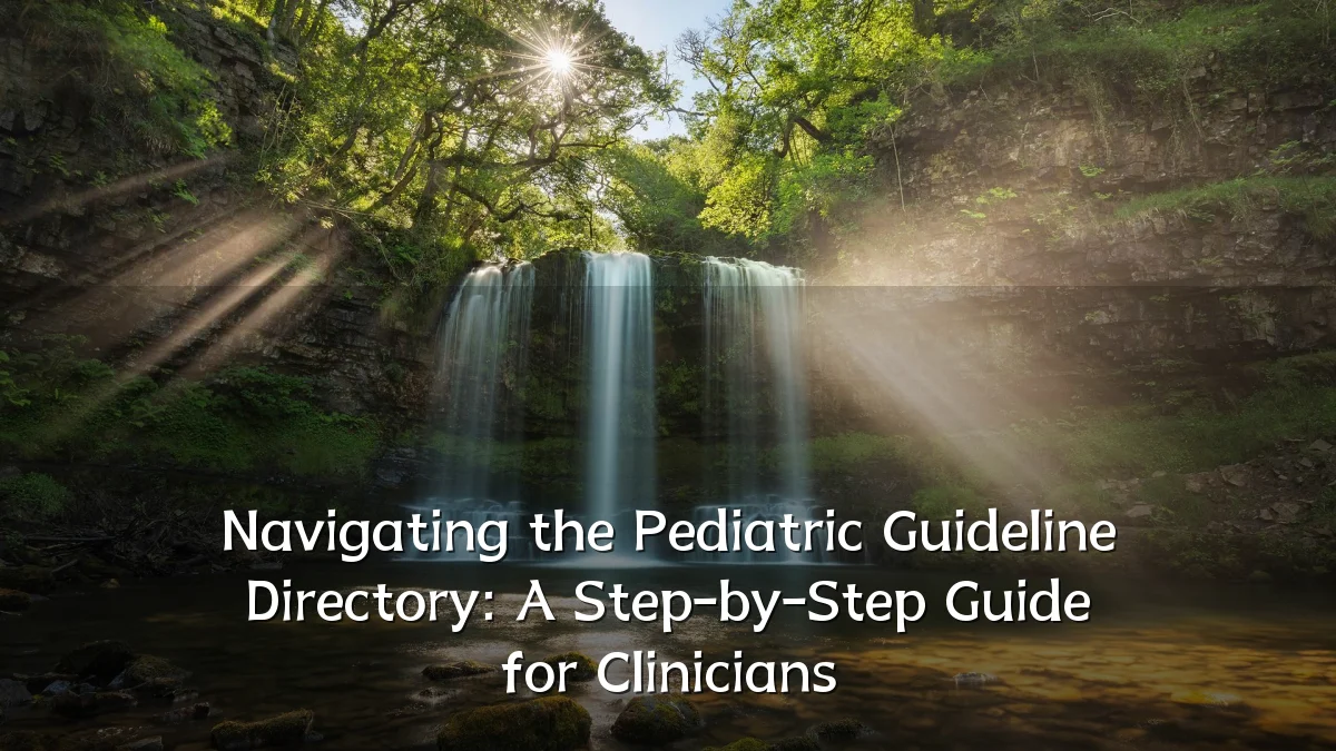 Navigating the Pediatric Guideline Directory: A Step-by-Step Guide for Clinicians