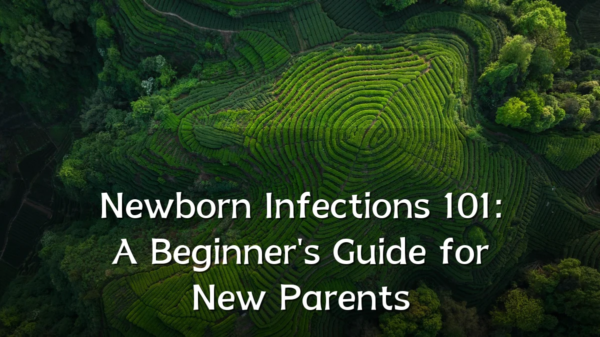 Newborn Infections 101: A Beginner's Guide for New Parents