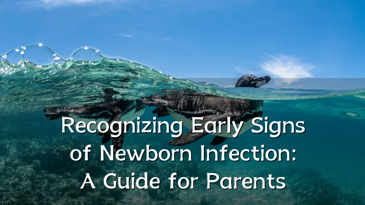 Recognizing Early Signs of Newborn Infection: A Guide for Parents