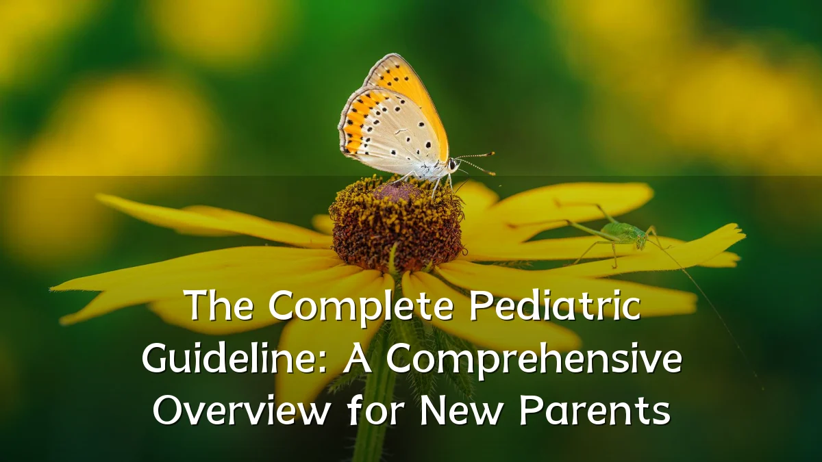 The Complete Pediatric Guideline: A Comprehensive Overview for New Parents