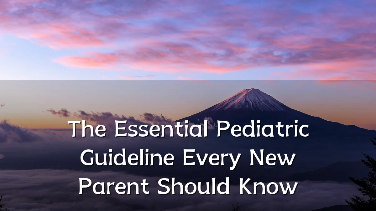 The Essential Pediatric Guideline Every New Parent Should Know
