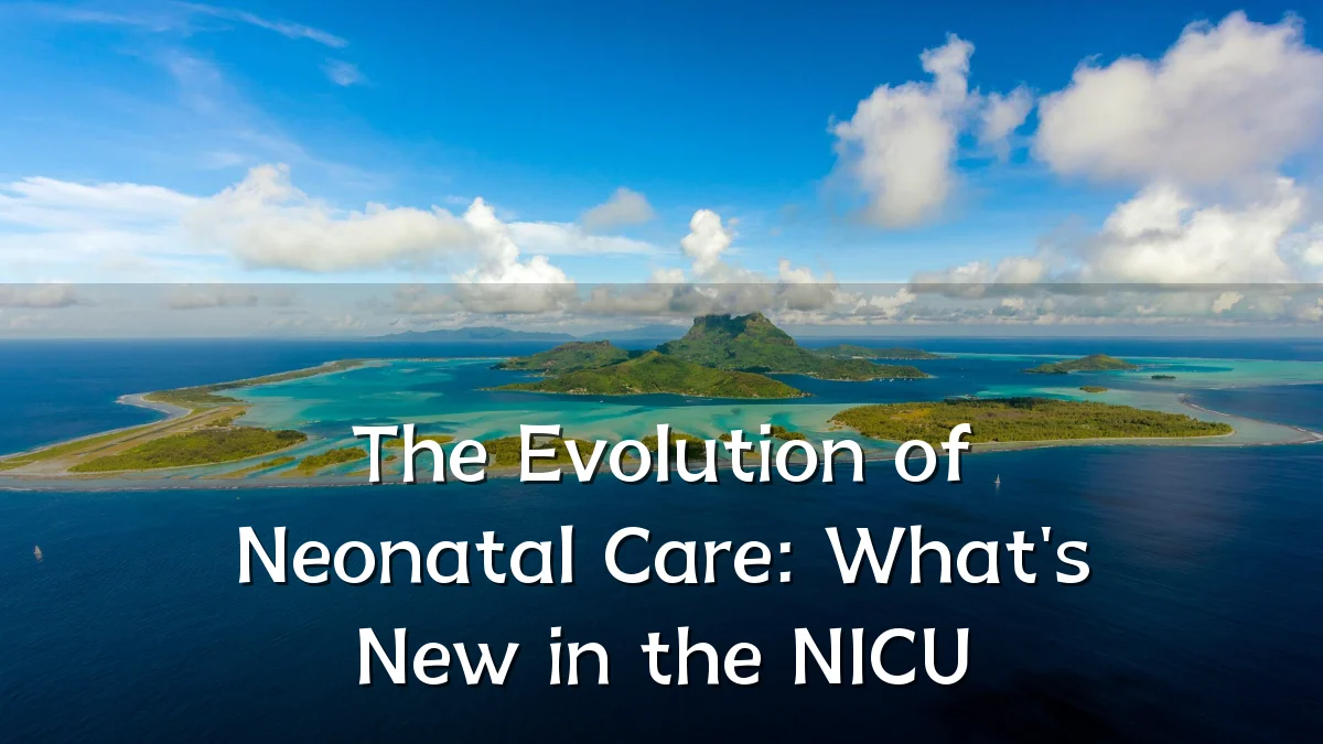 The Evolution of Neonatal Care: What's New in the NICU
