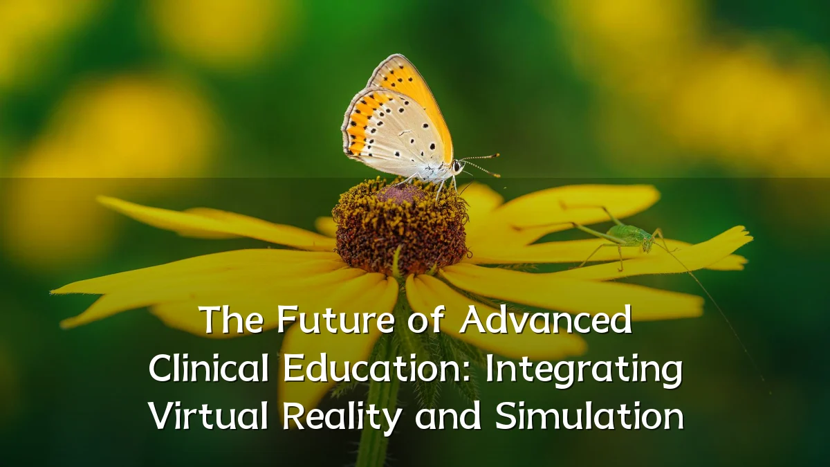 The Future of Advanced Clinical Education: Integrating Virtual Reality and Simulation