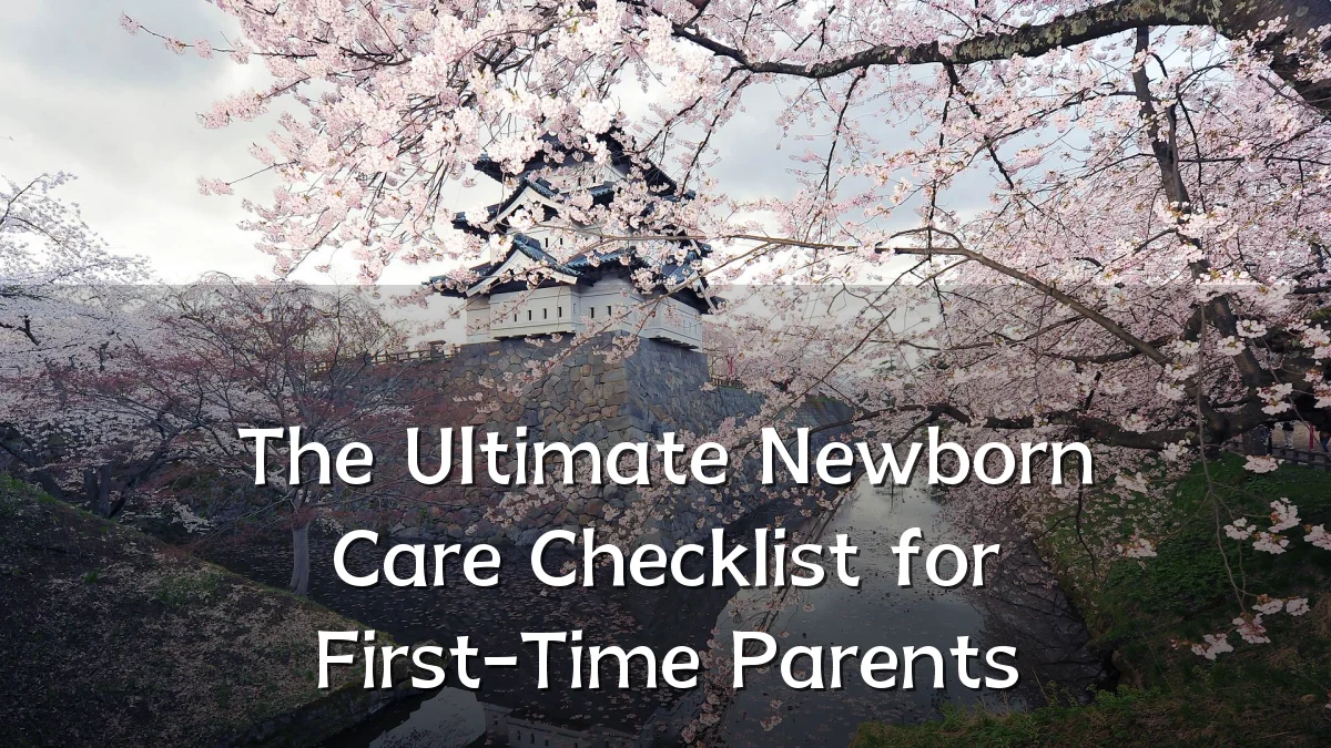 The Ultimate Newborn Care Checklist for First-Time Parents