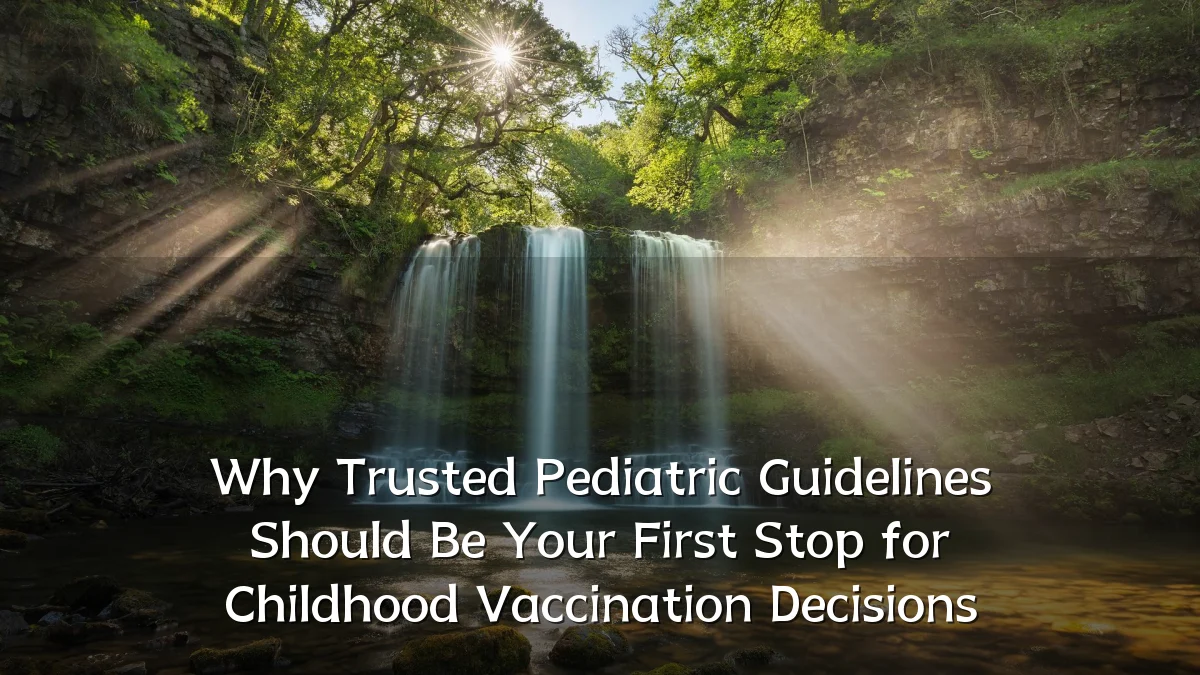 Why Trusted Pediatric Guidelines Should Be Your First Stop for Childhood Vaccination Decisions